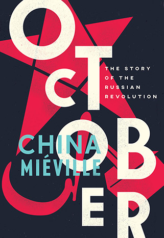 October: The Story of the Russian Revolution by China Mieville (Verso)