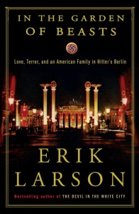 Eric Larson - In the Garden of Beasts: Love, Terror, and an American Family in Hitler’s Berlin