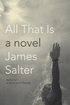 All That Is by James Salter