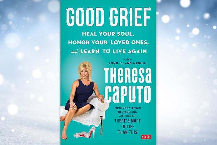 "Good Grief" by Theresa Caputo