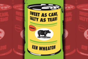 "Sweet as Cane, Salty as Tears" by Ken Wheaton
