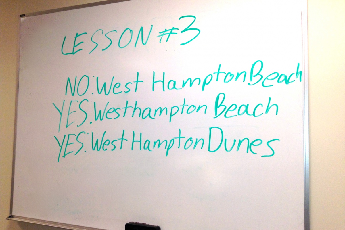 Westhampton, Westhampton Beach and West Hampton Dunes are three different places and the proper spellings can be hard to keep track of.
