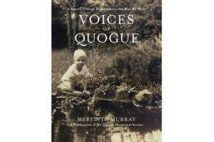 Voice of Quogue: A Small Village Remembers the Way We Were by Meredith Murray
