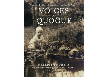 Voice of Quogue: A Small Village Remembers the Way We Were by Meredith Murray