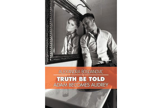 Truth Be Told: Adam Becomes Audrey (Strategic Books), by Alexandra Bogdanovic