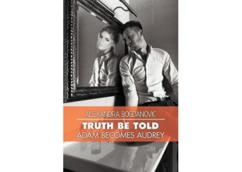 Truth Be Told: Adam Becomes Audrey (Strategic Books), by Alexandra Bogdanovic