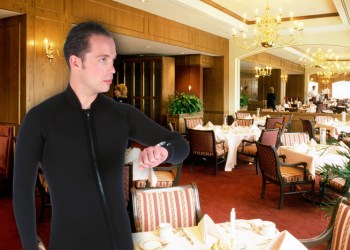 Wear your wetsuit to dinner!