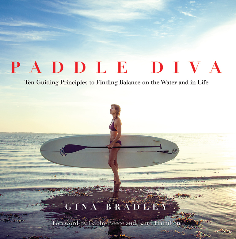 Paddle Diva: Ten Guiding Principles to Finding Balance on the Water and in Life by Gina Bradley (Post Hill Press)