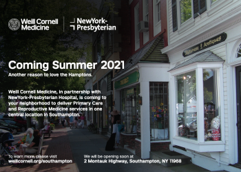 Coming summer 2021—another reason to love the Hamptons! Weill Cornell Medicine, in partnership with NewYork-Presbyterian Hospital, is coming to your neighborhood to deliver primary care and reproductive medicine services in one central location in Southampton.