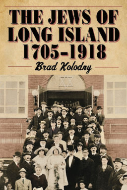"The Jews of Long Island: 1705-1918" by Brad Kolodny