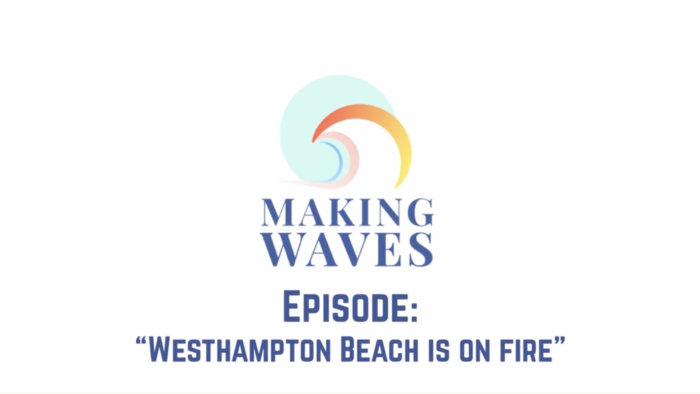 Making Waves Episode 6: Westhampton Beach Is on Fire