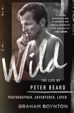 "Wild: The Life of Peter Beard, Photographer, Adventurer, Lover" by Graham Boynton St. Martin's Press