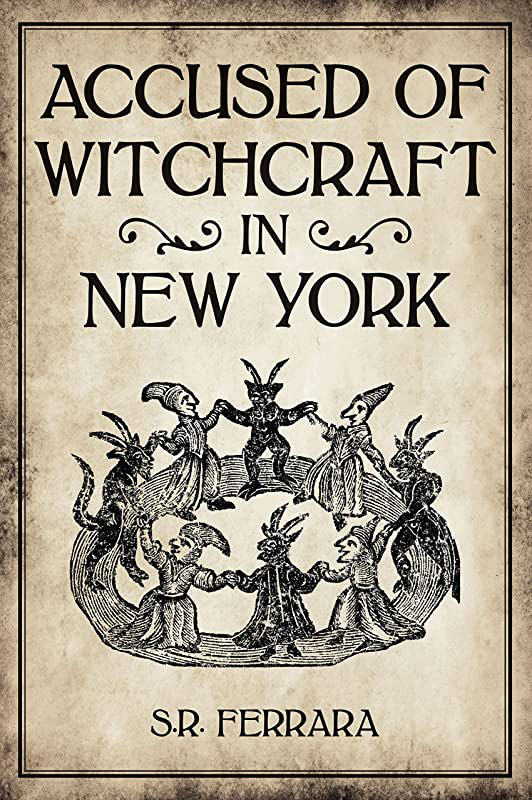 Cover of Accused of Witchcraft in New York by Scott R. Ferrara S.R. Ferrara