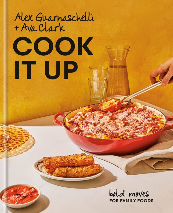 "Cook It Up: Bold Moves for Family Foods" by Alex Guarnaschelli and Ava Clark